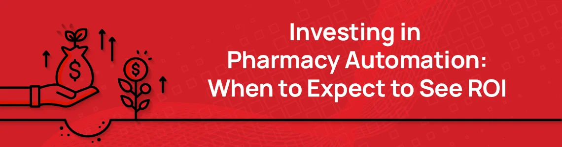 investing-in-pharmacy-automation-when-to-expect-ROI-article-header-.webp